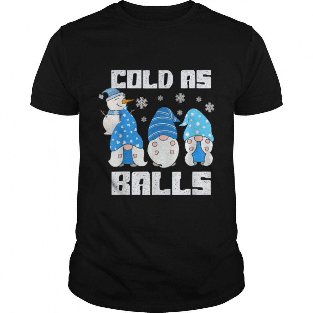 Winter Gnome Christmas Cold As Balls Funny Snowman T-Shirt B0BN1PNNN7