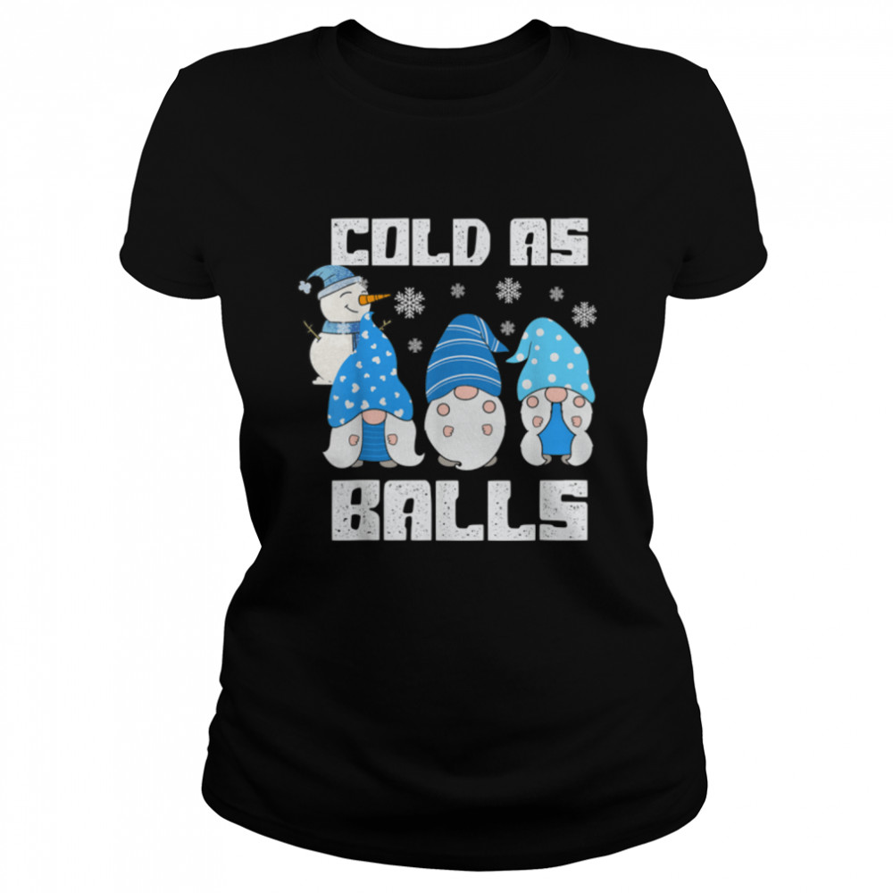 Winter Gnome Christmas Cold As Balls Funny Snowman T- B0BN1PNNN7 Classic Women's T-shirt