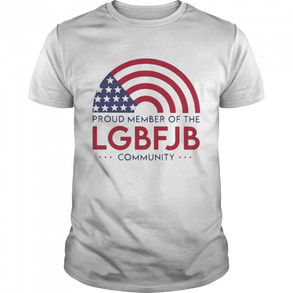 Proud Member of The LGBFJB Community Shirt