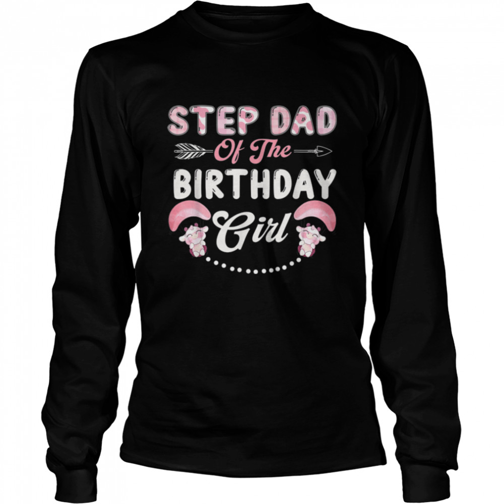 Birthday Cow Step Dad Of The Birthday Girl Farming Barnyard T- B0BG6FXXFL Long Sleeved T-shirt