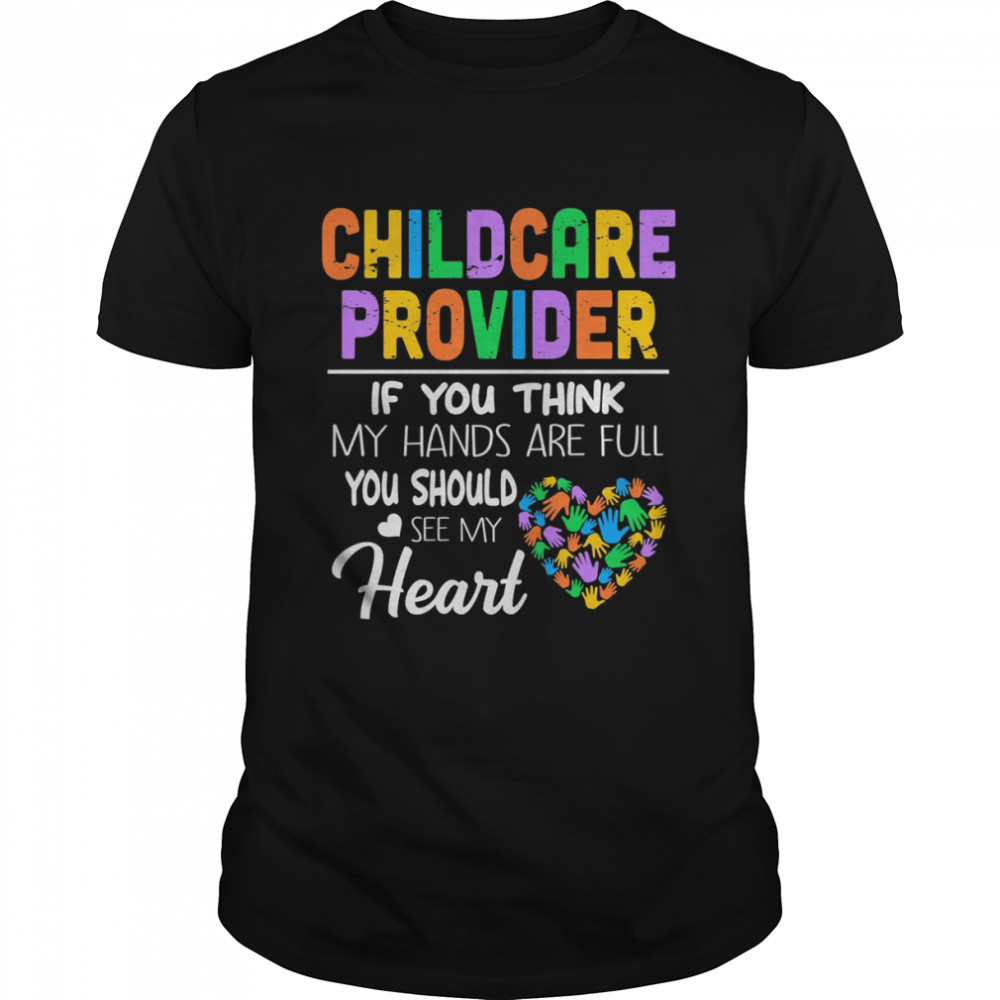 Childcare Provider If You Think My Hands Are Full You Should See My Heart Shirt