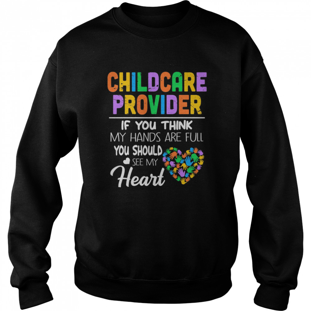 Childcare Provider If You Think My Hands Are Full You Should See My Heart  Unisex Sweatshirt