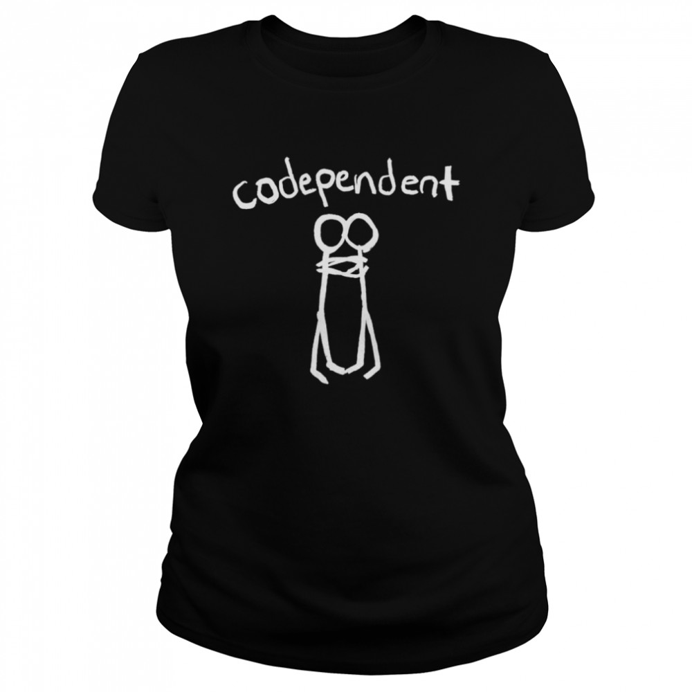Codependent shirt Classic Women's T-shirt