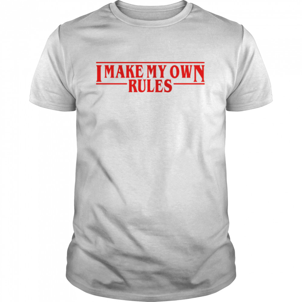 I Make My Own Rules Stranger Things Eleven Quotes shirt