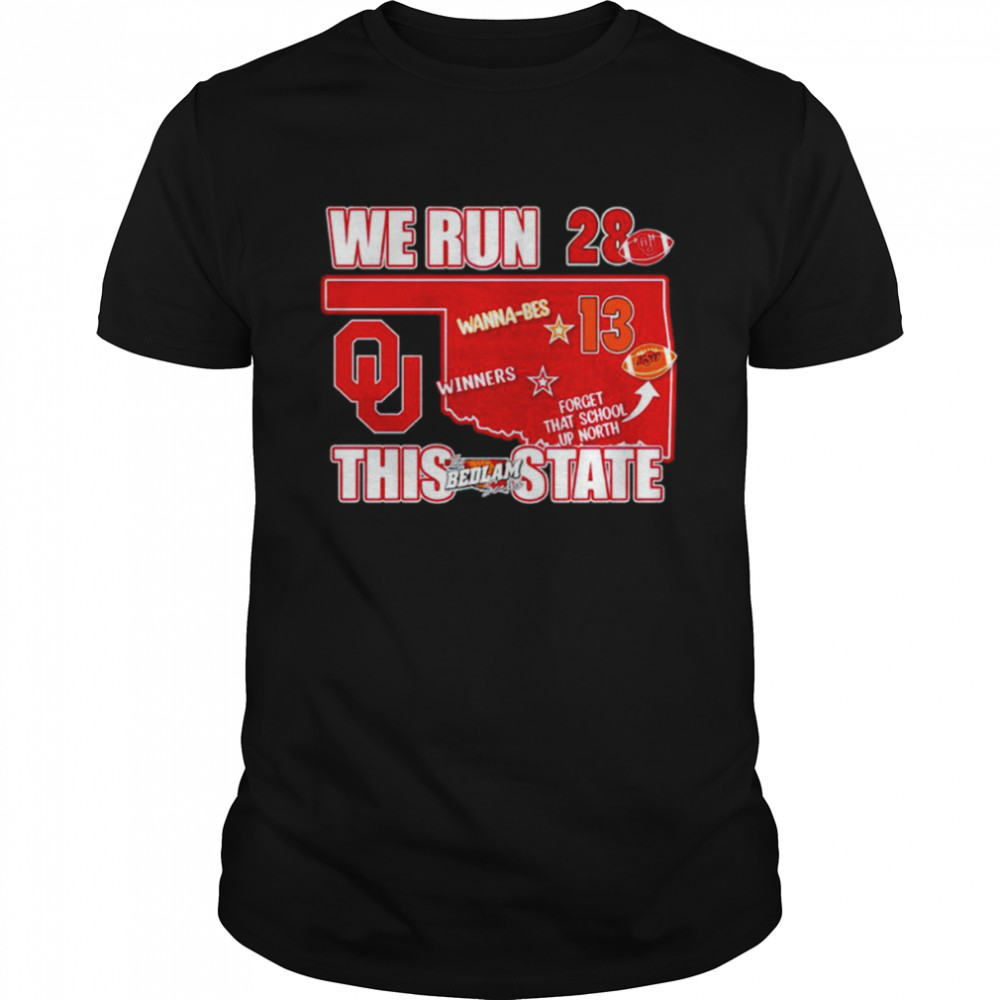 Oklahoma Sooners vs Oklahoma State Cowboys We Run This State The Bedlam Series shirt
