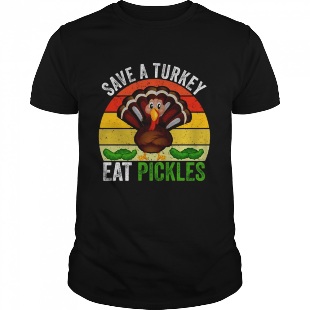 Save A Turkey Eat A Pickles Retro Vintage shirt