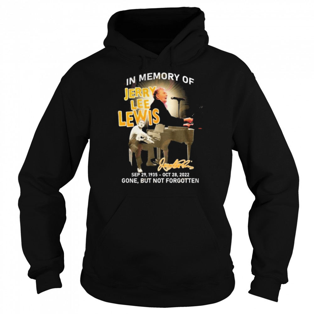 In Memory Of Jerry Lee Lewis Sep 29, 1935 – OTC 28, 2022 Gone, But Not Forgotten T- Unisex Hoodie