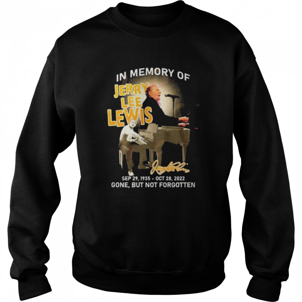 In Memory Of Jerry Lee Lewis Sep 29, 1935 – OTC 28, 2022 Gone, But Not Forgotten T- Unisex Sweatshirt