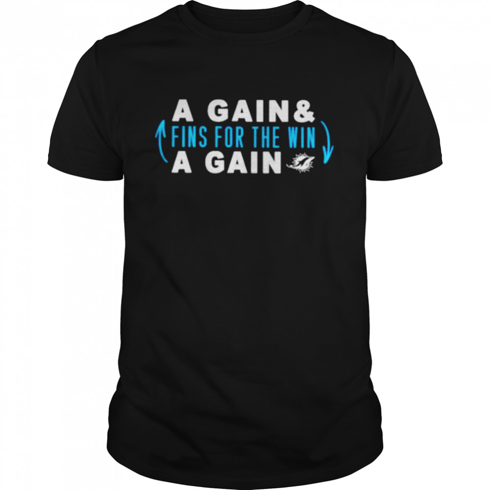 Awesome a gain and fins for the win a gain Miami Dolphins shirt