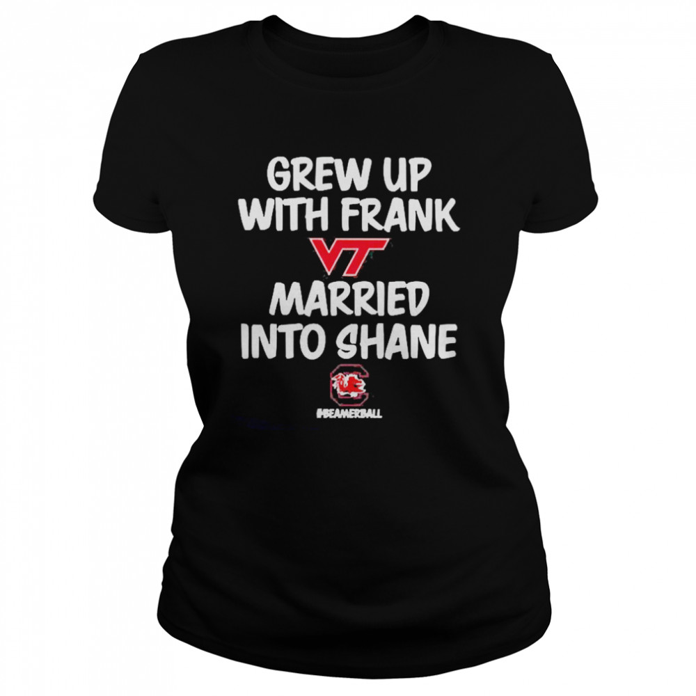 Grew Up With Frank Virginia Tech Hokies Married Into Shane Carolina Gamecocks Long Sleeves T Classic Women's T-shirt