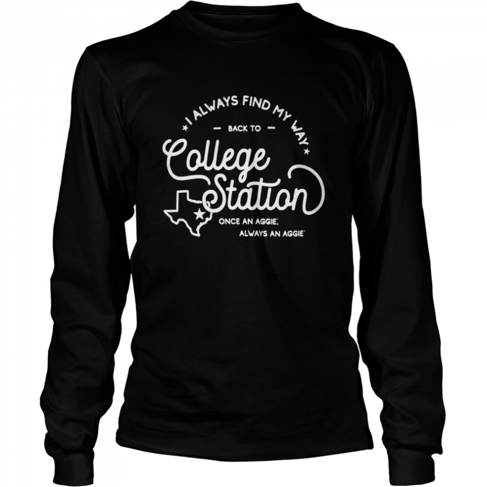 Texas A&M Aggies I Always Find My Way Back To College Station  Long Sleeved T-shirt