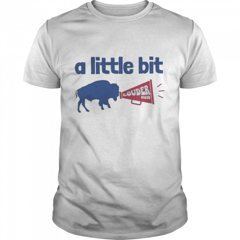 Let’s Go Buffalo Bills A Little Bit Louder Now Shirt