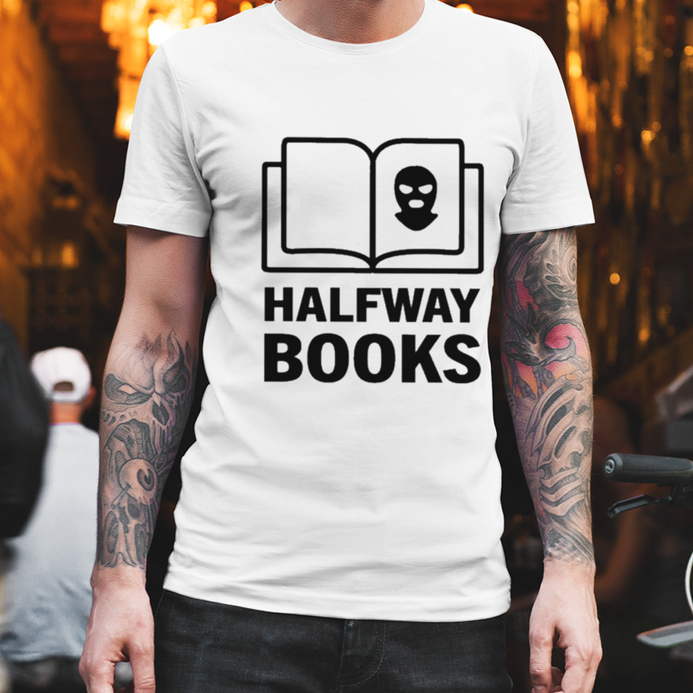 Shea serrano halfway books T-shirt