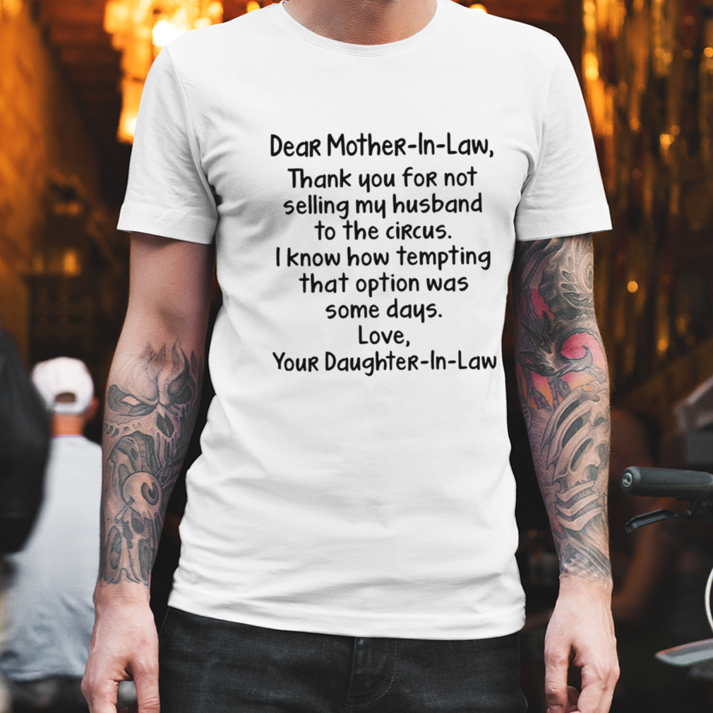 Dear Mother-in-law Thank You For Not Selling My Husband To The Circus Shirt