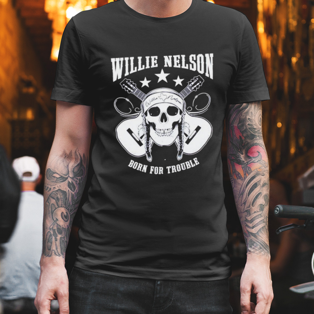 Born For Trouble Willie Nelson Music Lovers Graphic shirt