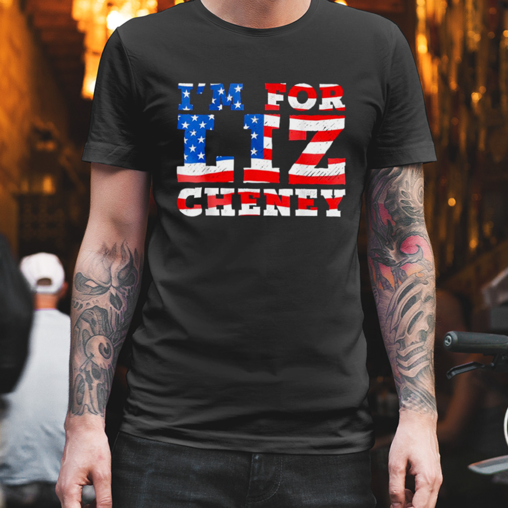 I’m For Liz Cheney American Flag Best T-Shirt