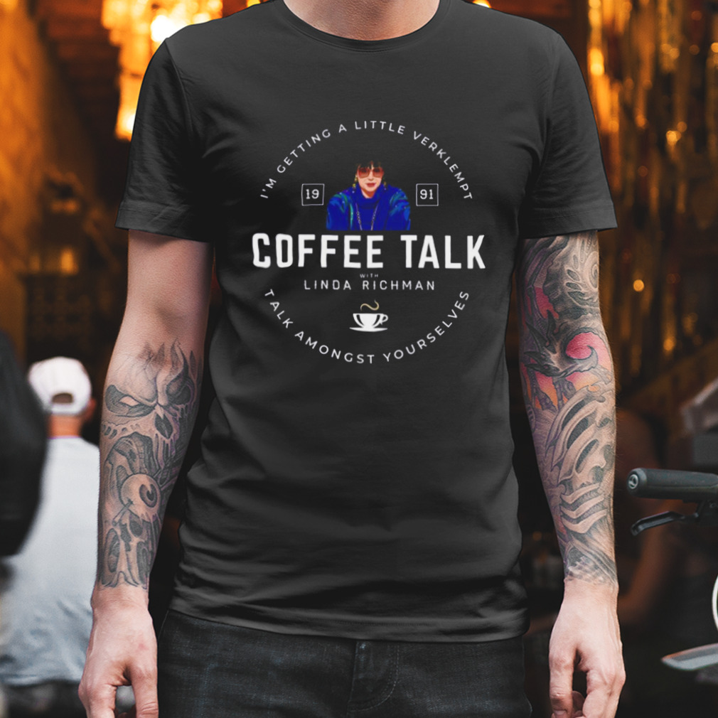 Coffee Talk With Linda Richman Est 1991 shirt