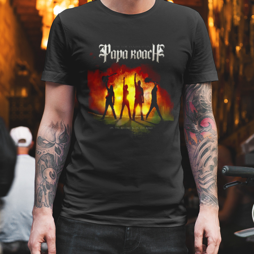 Time for Annihilation Papa RoachTime for Annihilation Papa Roach shirt