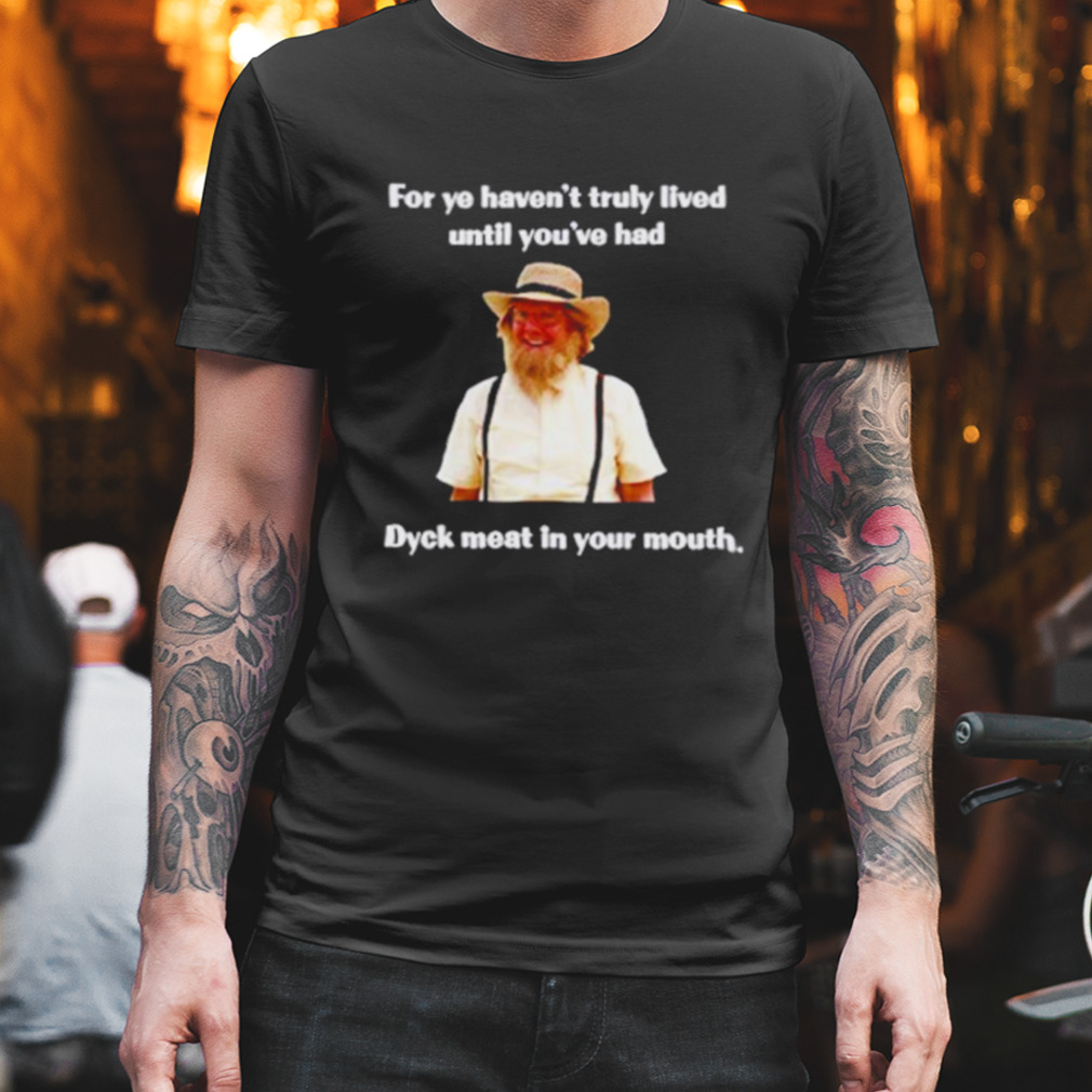 Jonathan Torrens For Ye Haven’t Truly Lived Until You’ve Shirt