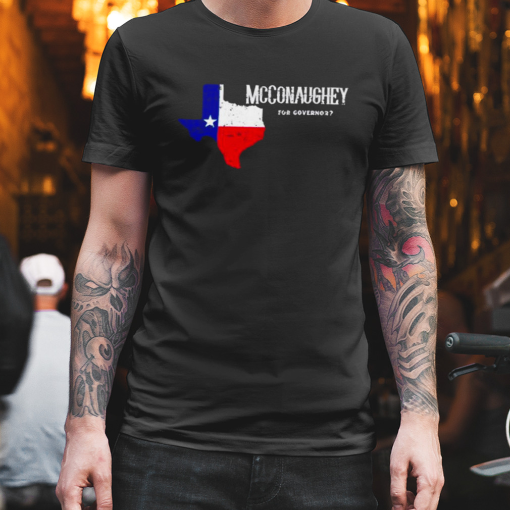 For Texas Governor Funny Matthew Mcconaughey Shirt