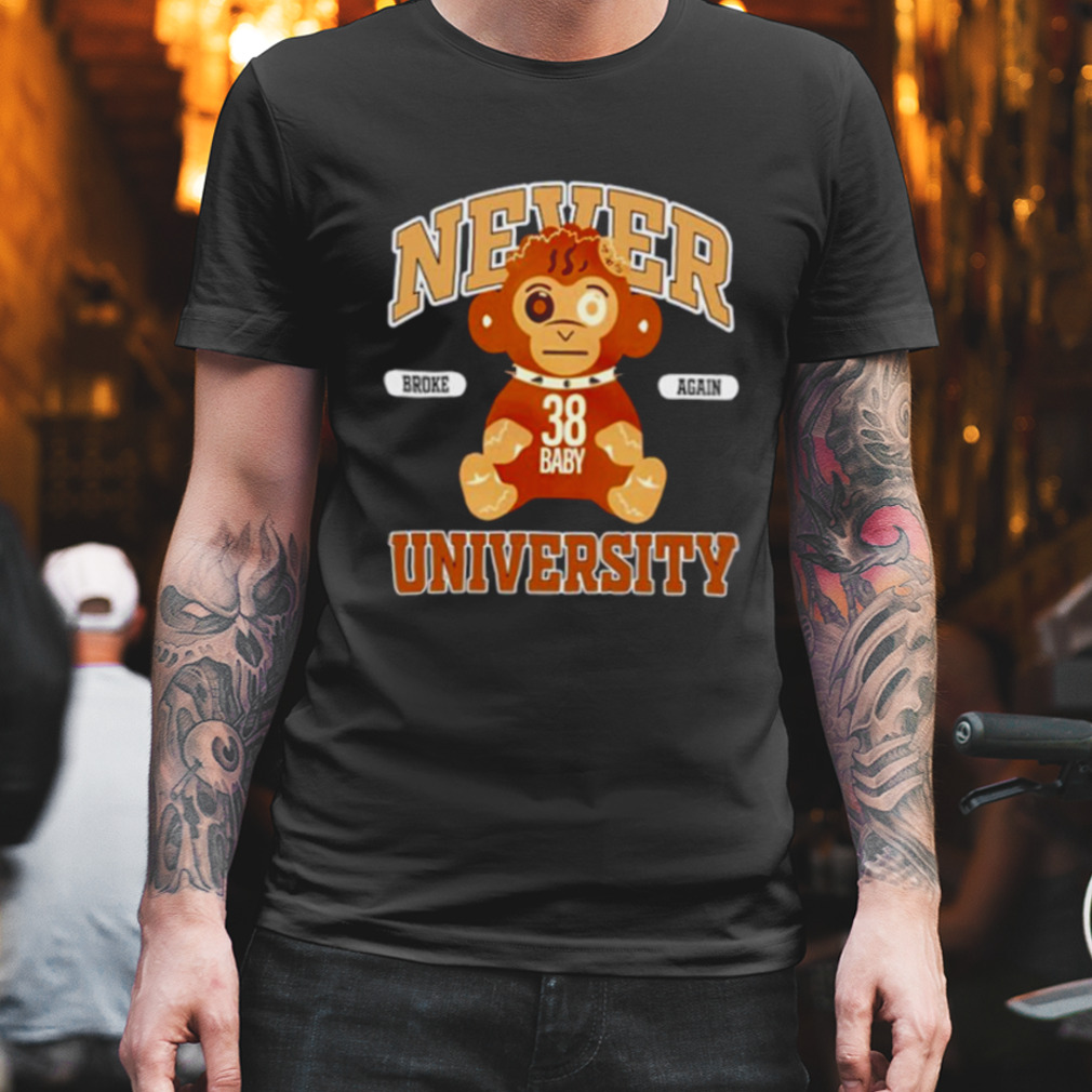 Never broke again university shirt