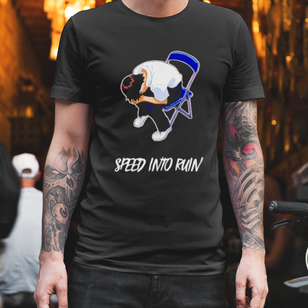 Speed into ruin shirt
