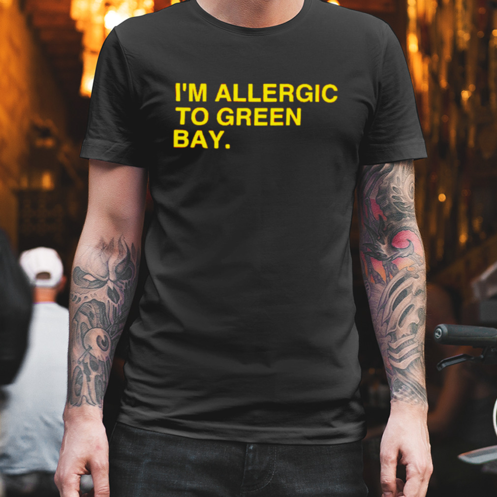i’m allergic to Green Bay shirt