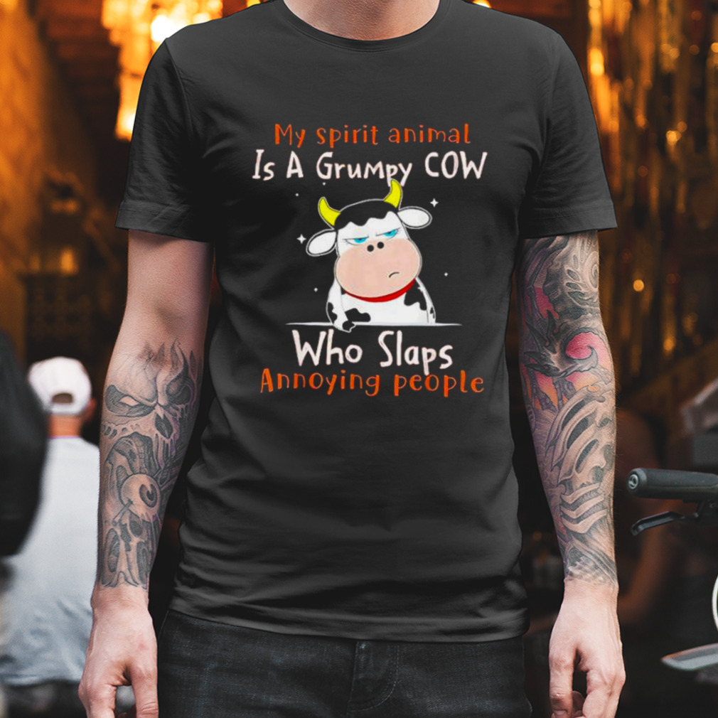 my spirit animal is a grumpy cow who slaps annoying people shirt