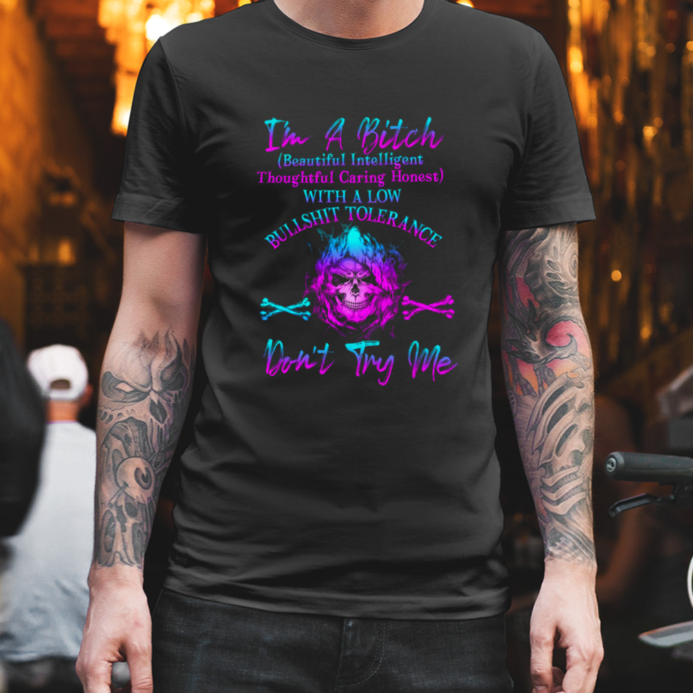 Skull I’m A Bitch Beautiful Intelligent Don’t Try Me Shirt