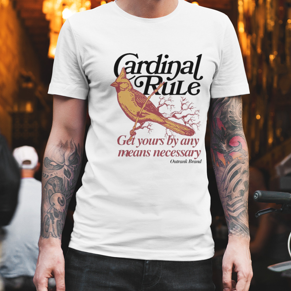 Cardinal rule get yours by any means necessary outrank brand shirt