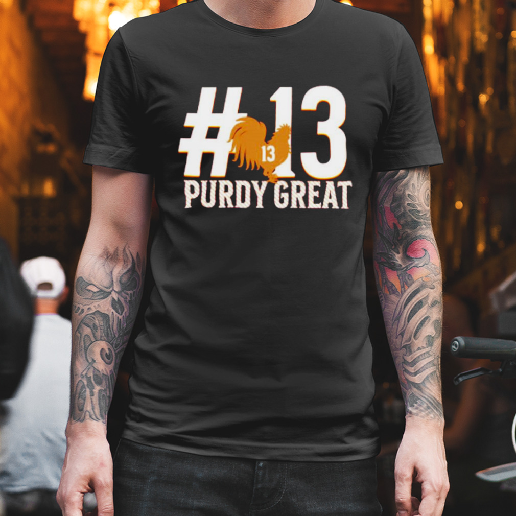 Purdy great Brock Purdy number 13 SF 49ers shirt