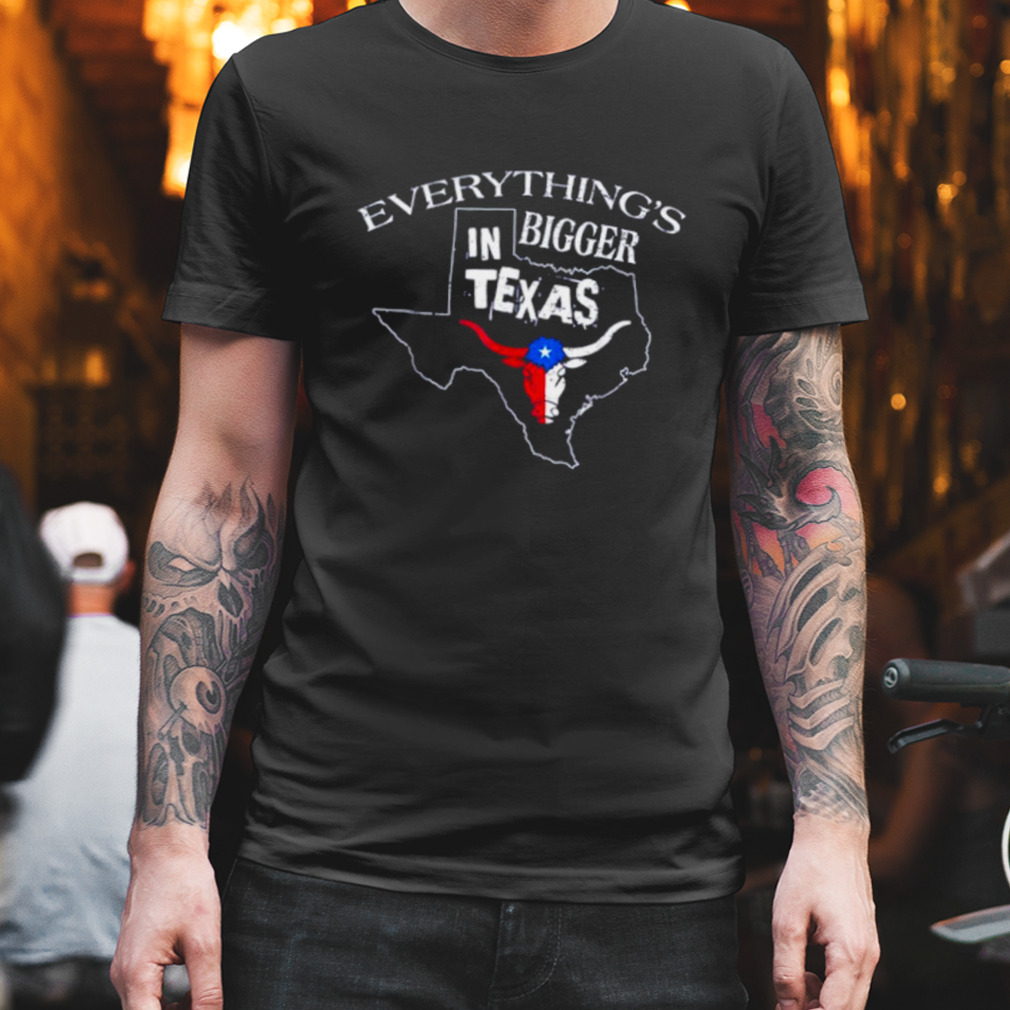 Everything Is Bigger In Texas Bull Shirt