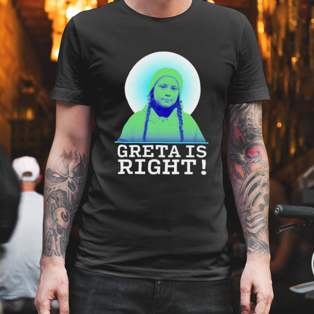 God Greta Thunberg Is Right shirt