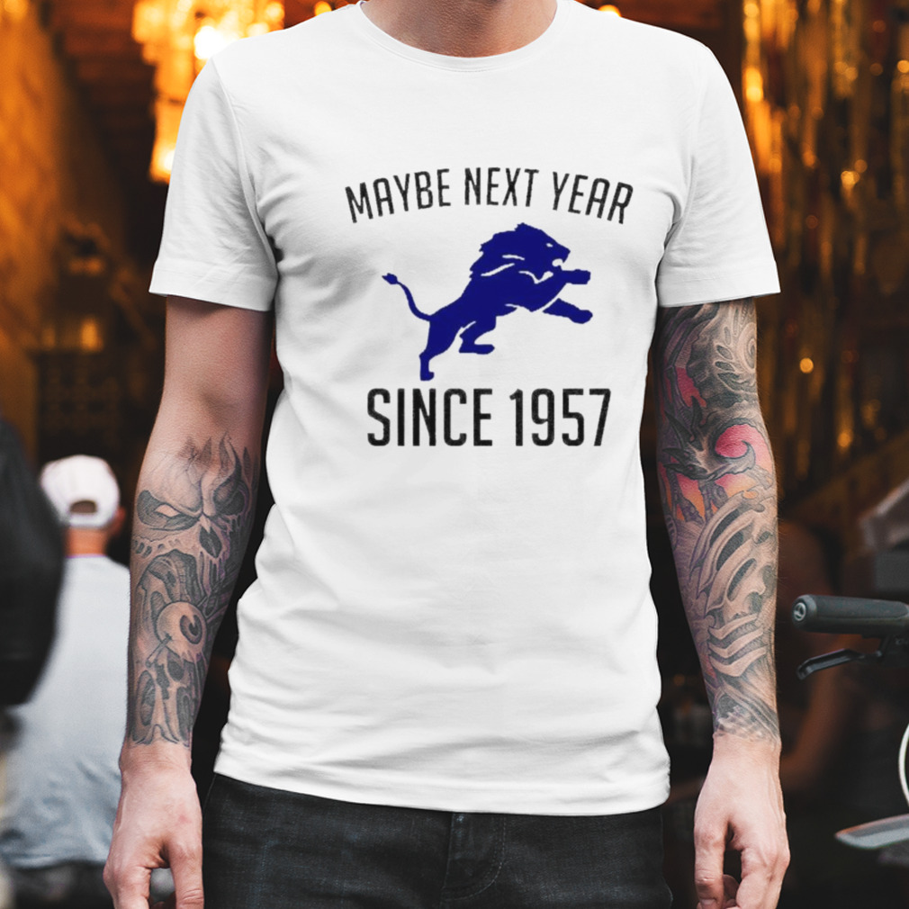 detroit Lions maybe next year since 1957 shirt