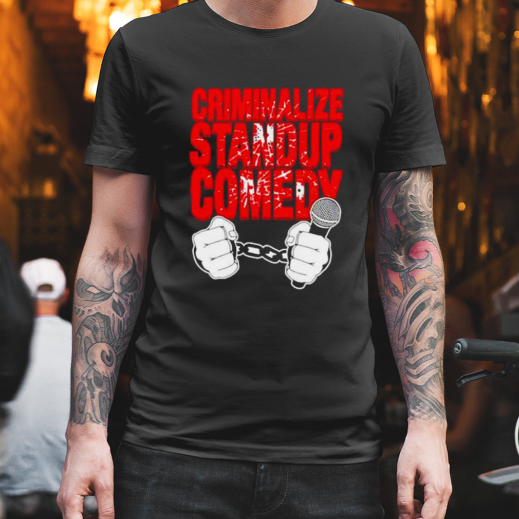 criminalize standup comedy shirt