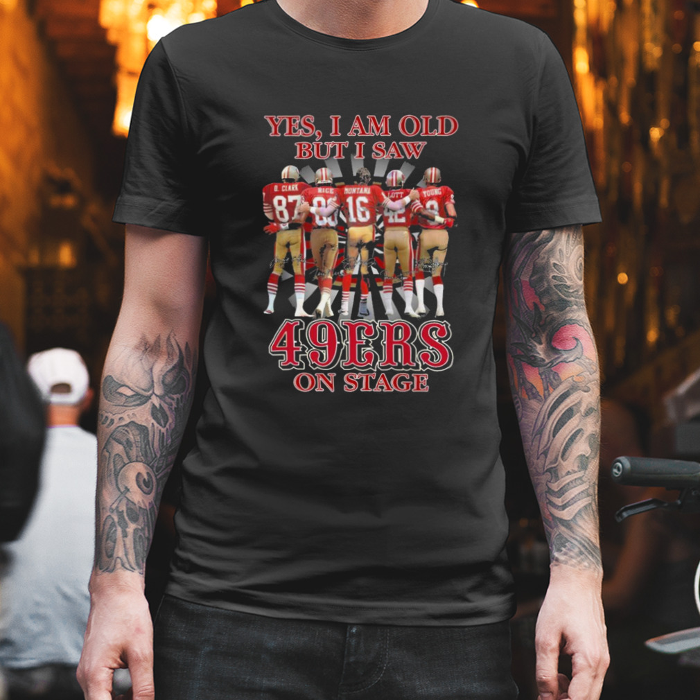 yes I am old but I saw San Francisco 49ers on stage signatures shirt