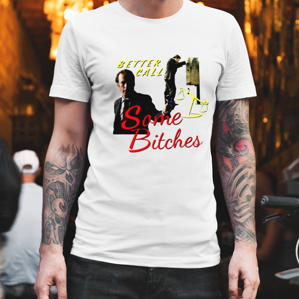 Better call some bitches T-shirt