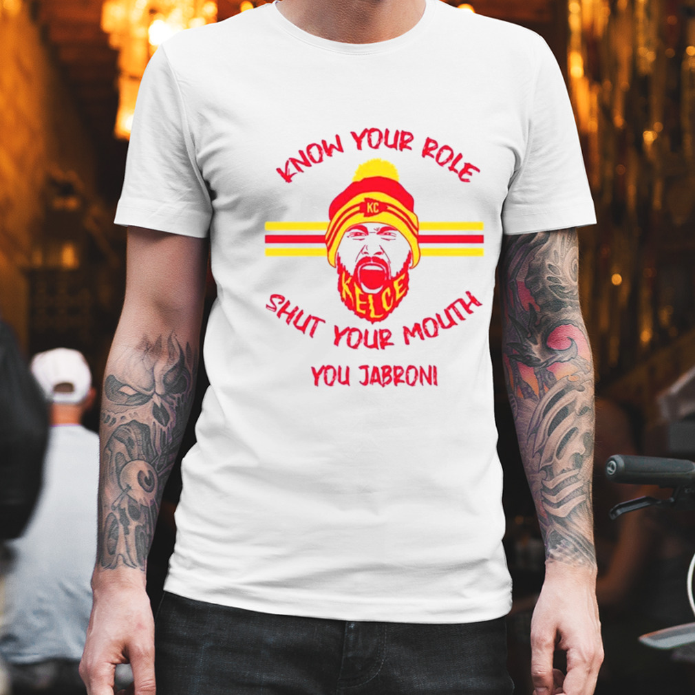 Know Your Role Shut Your Mouth You Jabroni Kansas City Chiefs 2023 Shirt