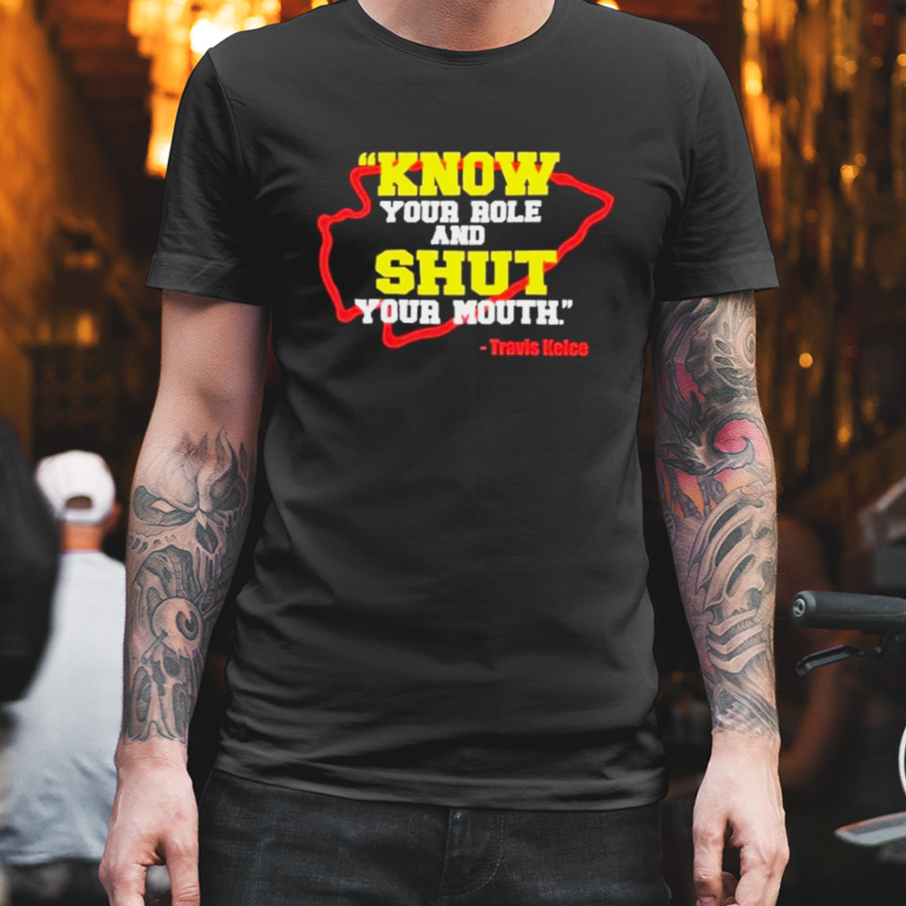 Know Your Role and Shut Your Mouth Travis Kelce shirt