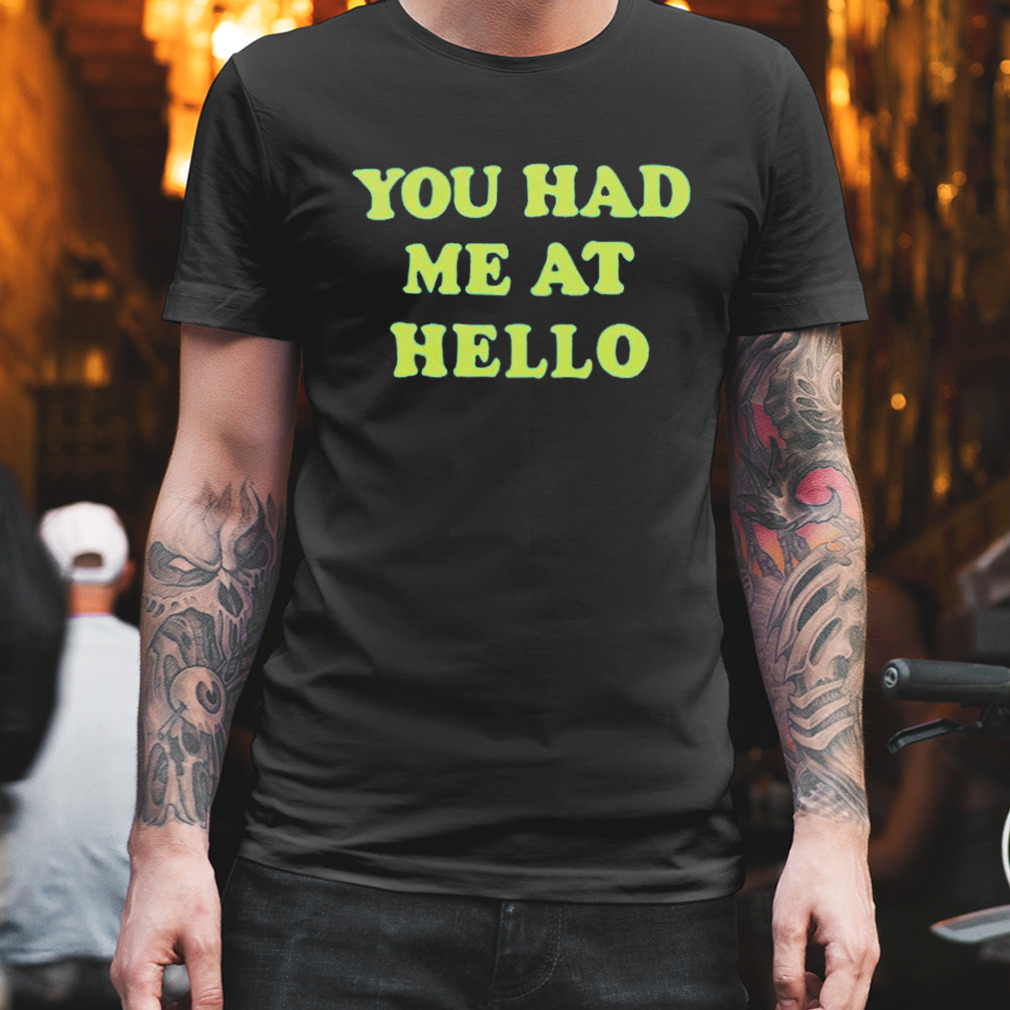 you had me at hello shirt