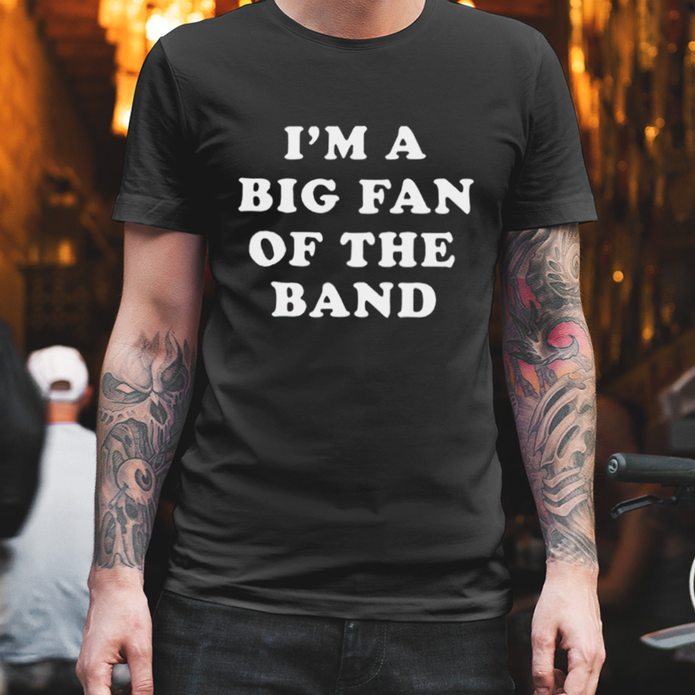 I’m a big fan of the band T-shirt