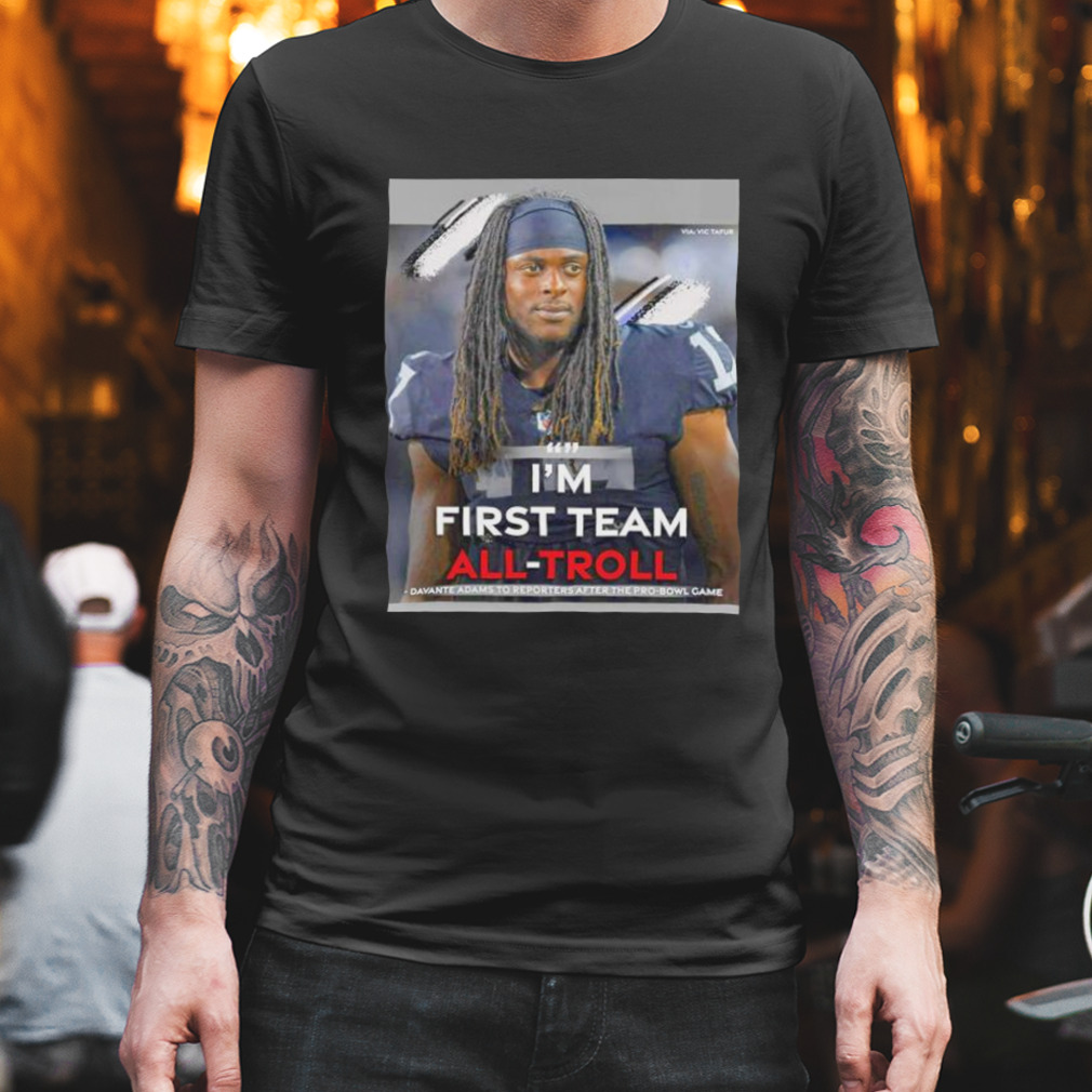i’m first team all troll Davante Adams to reporters after the pro bowl game shirt