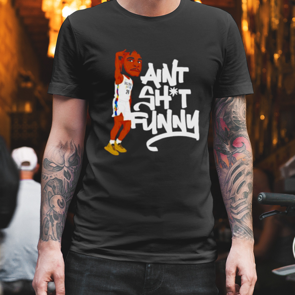 Ain’t shit funny shirt