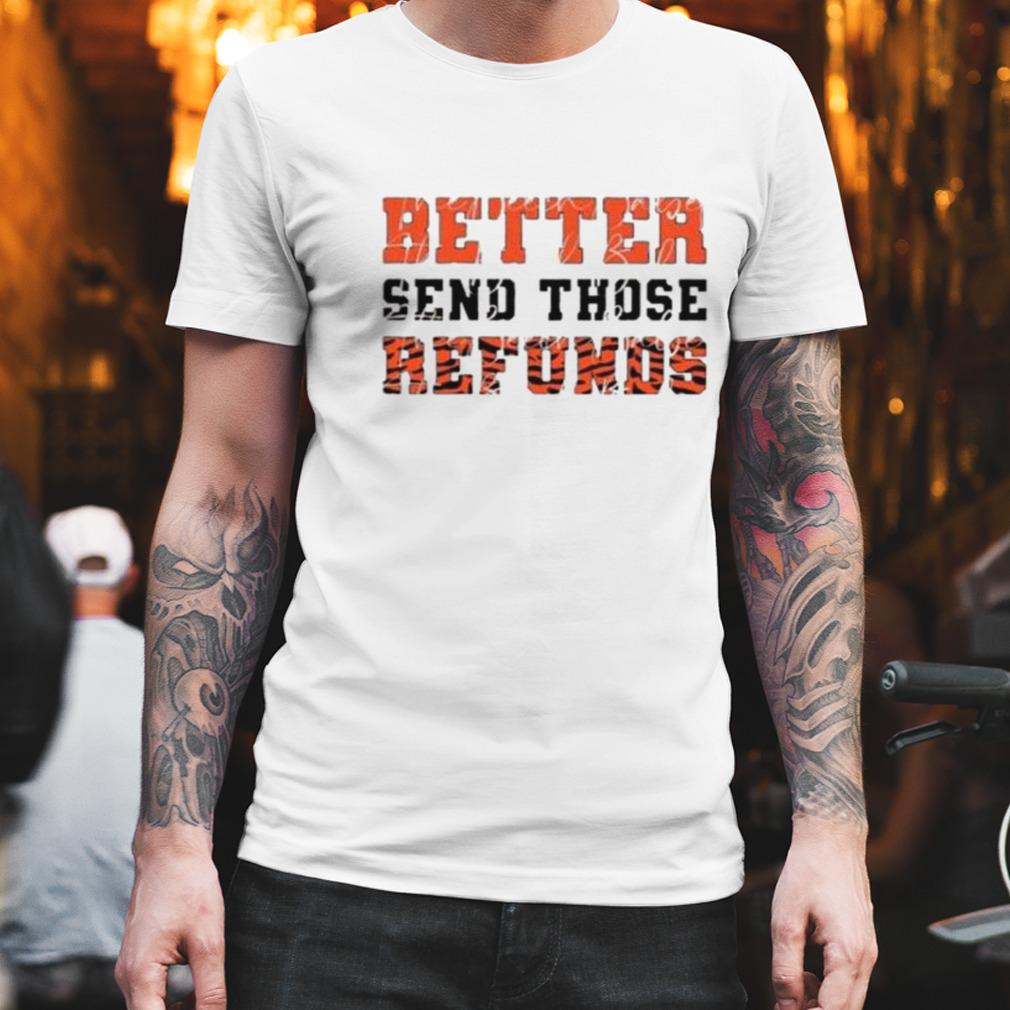 Tiger Pattern Better Send Those Refunds shirt