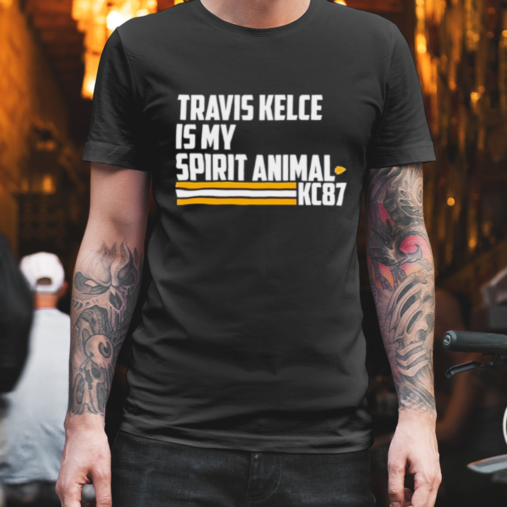 Travis Kelce is my spirit animal kc87 shirt