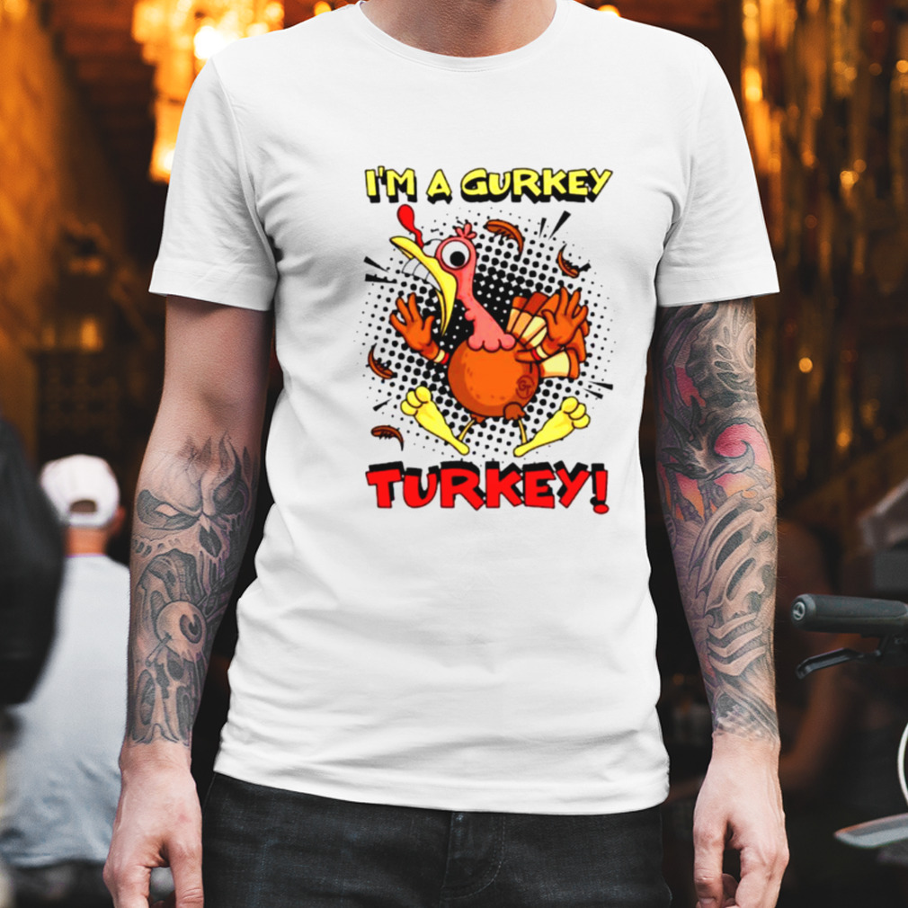 I’m A Gurkey Turkey Shirt