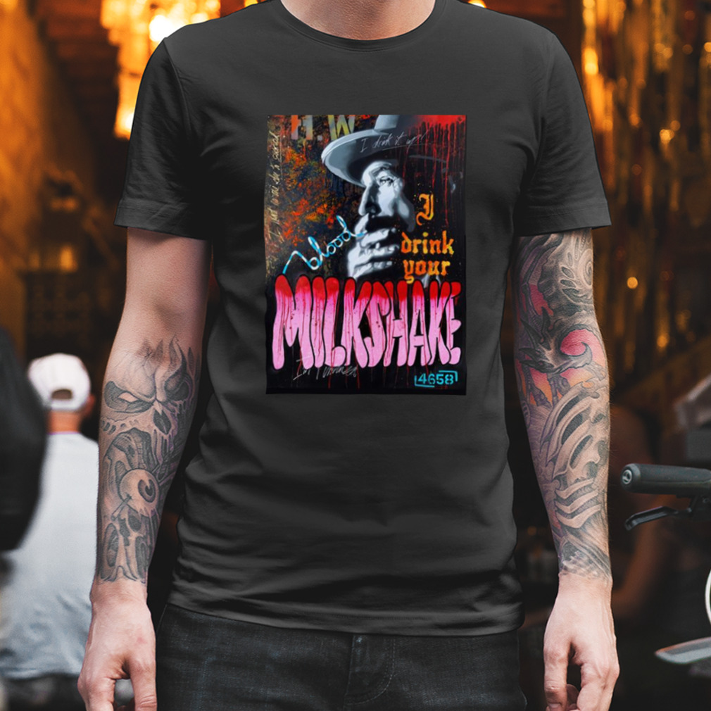 Funny Saying There Will Be Blood I Drink Your Milkshake shirt