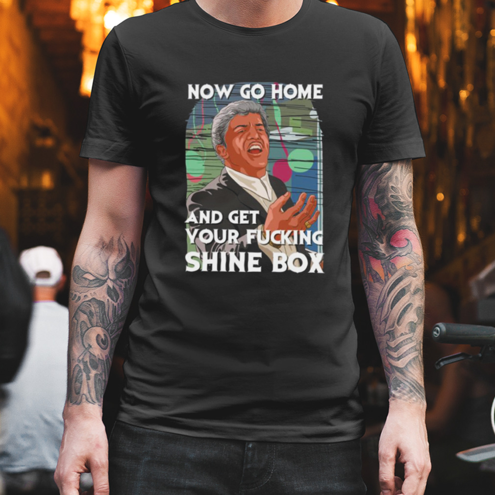 Go Home And Get Your Shinebox Goodfellas shirt