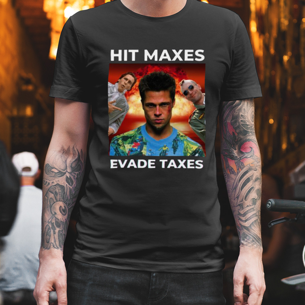 Hit Maxes Evade Taxes Fight Club shirt