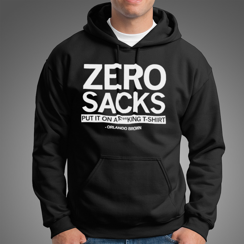 Zero Sacks it on fucking T-shirt Orlando Brown shirt